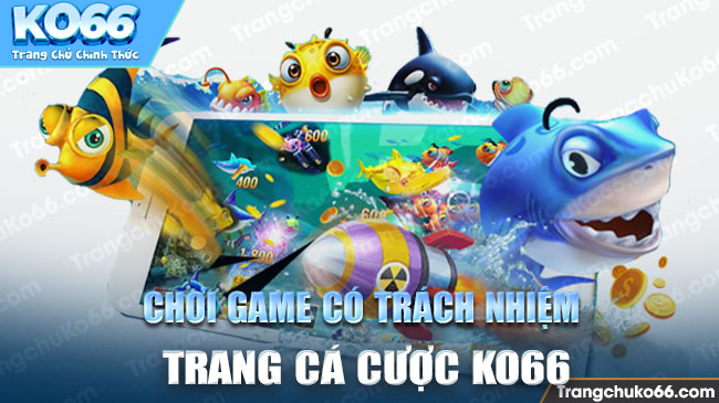 Lưu ý chơi game có trách nhiệm tại trang cá cược.